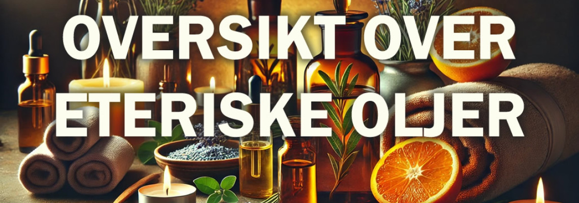 Oversikt over eteriske oljer og deres egenskaper