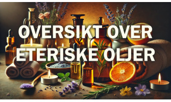 Oversikt over eteriske oljer og deres egenskaper